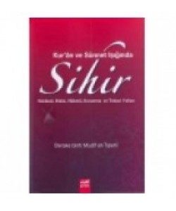 Kuran ve Sünnet Işığında Sihir Hakikati Etkisi Hükmü Korunma ve Tedavi Yolları